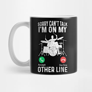 Sorry Can't Talk I'm On My Other Line - Funny Drummer For Men Mug